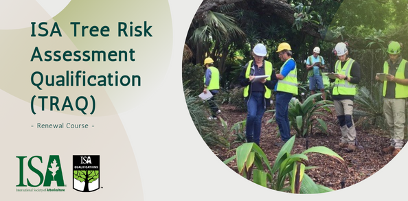 ISA Tree Risk Assessment Qualification (TRAQ) RENEWAL Course